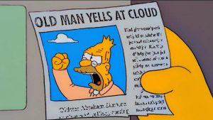 "Old man yells at cloud."